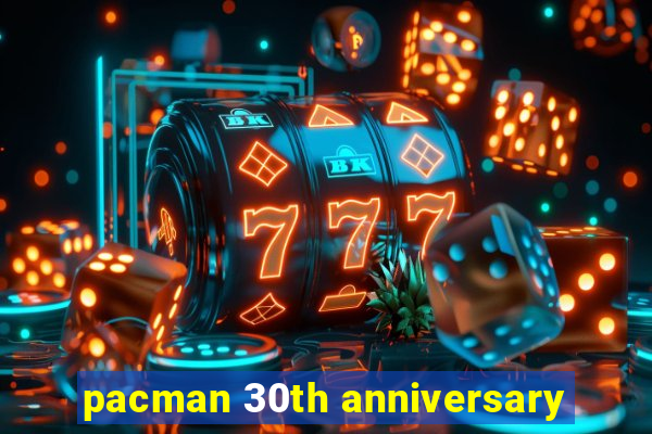 pacman 30th anniversary